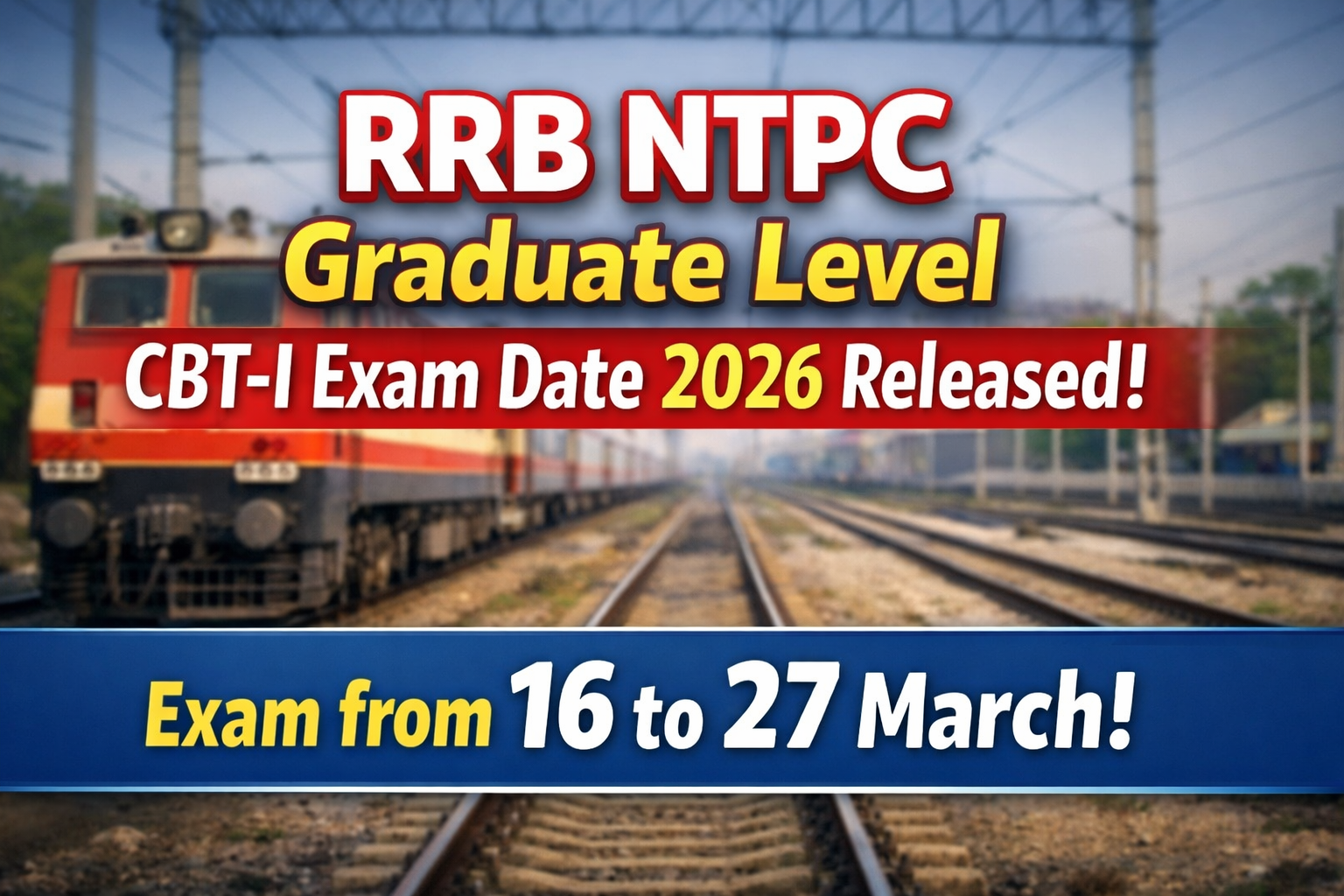 RRB NTPC Graduate Level CBT-I Exam Date 2026 Released | Exam from 16–27 March